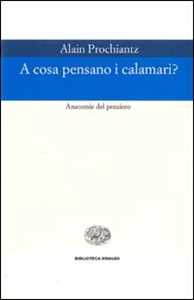 A cosa pensano i calamari? Anatomia del pensiero