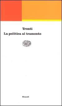La politica al tramonto - Mario Tronti - copertina