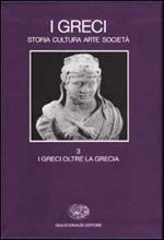 I Greci. Storia cultura arte società. Vol. 3: I Greci oltre la Grecia.