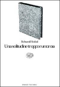 Una solitudine troppo rumorosa - Bohumil Hrabal - copertina