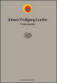 Cento poesie. Testo tedesco a fronte - Johann Wolfgang Goethe - copertina