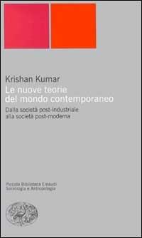 Le nuove teorie del mondo contemporaneo. Dalla società post-industriale alla società post-moderna - Krishan Kumar - copertina