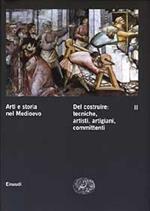 Arti e storia nel Medioevo. Vol. 2: Del costruire: tecniche, artisti, artigiani, committenti.