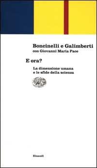 E ora? La dimensione umana e le sfide della scienza - Edoardo Boncinelli,Umberto Galimberti,Giovanni Maria Pace - 3
