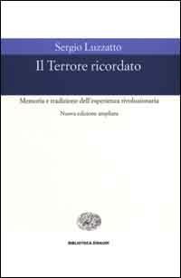 Il Terrore ricordato. Memoria e tradizione dell'esperienza rivoluzionaria - Sergio Luzzatto - copertina