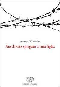 Auschwitz spiegato a mia figlia - Annette Wieviorka - copertina