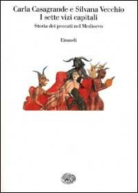 I sette vizi capitali. Storia dei peccati nel Medioevo - Carla Casagrande,Silvana Vecchio - copertina