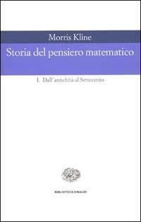 Storia del pensiero matematico. Vol. 1: Dall'Antichità al Settecento - Morris Kline - copertina