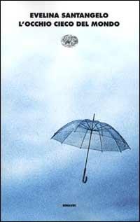 L'occhio cieco del mondo - Evelina Santangelo - copertina