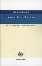 Le orecchie di Hermes. Studi di antropologia e letterature classiche