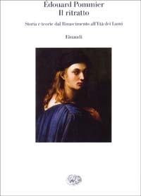 Il ritratto. Storie e teorie dal Rinascimento all'età dei Lumi - Édouard Pommier - copertina