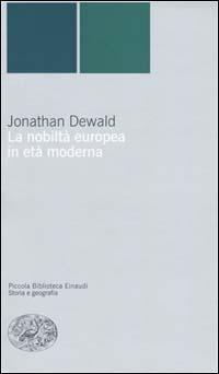 La nobiltà europea in età moderna - Jonathan Dewald - copertina