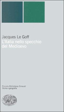 L' Italia nello specchio del Medioevo - Jacques Le Goff - copertina