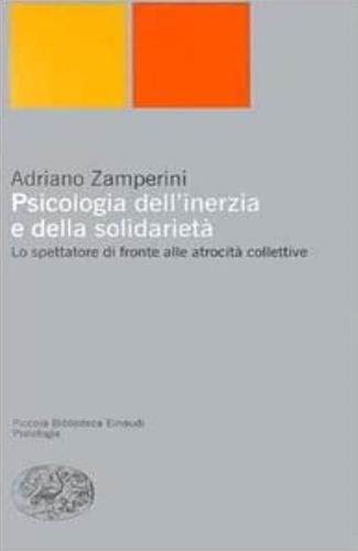 Psicologia dell'inerzia e della solidarietà. Lo spettatore di fronte alle atrocità collettive - Adriano Zamperini - copertina