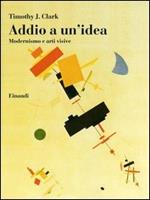 Addio a un'idea. Modernismo e arti visive