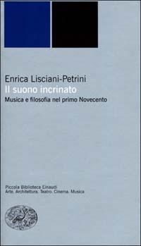 Il suono incrinato. Musica e filosofia nel primo Novecento - Enrica Lisciani-Petrini - copertina