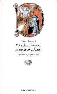 Vita di un uomo: Francesco d'Assisi - Chiara Frugoni - copertina