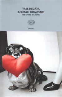 Animali domestici. Tre storie d'amore - Yael Hedaya - copertina