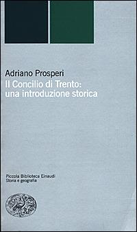 Il Concilio di Trento: una introduzione storica - Adriano Prosperi - 2