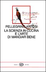 La scienza in cucina e l'arte di mangiar bene. Con uno scritto di Emilio Tadini