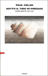 Sotto il tiro dei presagi. Poesie inedite 1948-1969 - Paul Celan - copertina