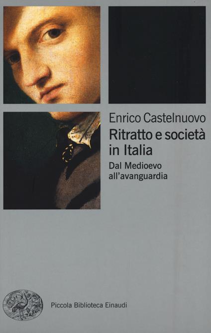 Ritratto e società in Italia. Dal Medioevo all'avanguardia - Enrico Castelnuovo - copertina