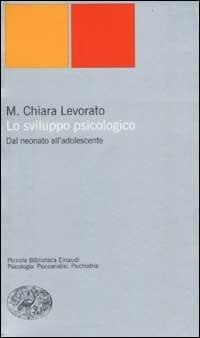 Lo sviluppo psicologico. Dal neonato all'adolescente - Maria Chiara Levorato - copertina