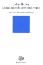 Menti, macchine e multiverso. Alla ricerca del computer quantistico
