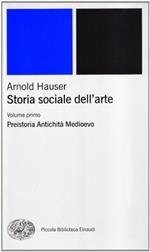 Storia sociale dell'arte. Vol. 1: Preistoria. Antichità. Medioevo.