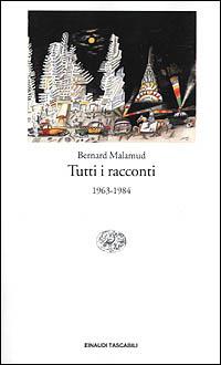 Tutti i racconti. 1963-1984 - Bernard Malamud - copertina