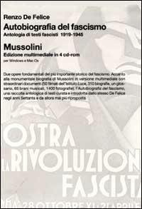 Autobiografia del fascismo. Antologia di testi fascisti (1919-1945)-Mussolini. Con 4 CD-ROM - Renzo De Felice - copertina