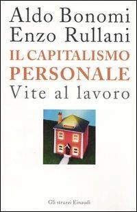 Il capitalismo personale. Vite al lavoro - Aldo Bonomi,Enzo Rullani - copertina