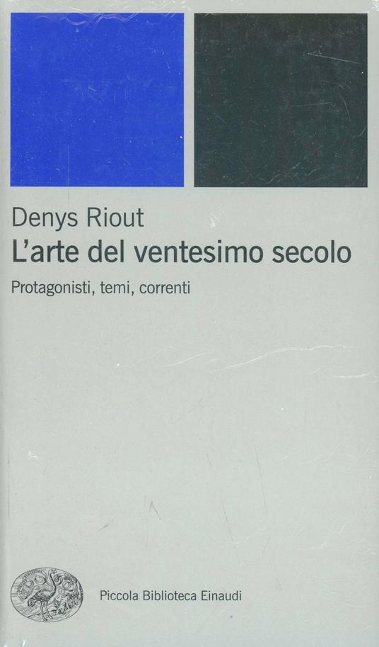 L' arte del ventesimo secolo. Protagonisti, temi, correnti - Denys Riout - copertina