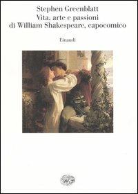 Vita, arte e passioni di William Shakespeare, capocomico. Come Shakespeare divenne Shakespeare - Stephen Greenblatt - copertina