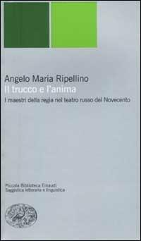 Il trucco e l'anima. I maestri della regia nel teatro russo del Novecento - Angelo Maria Ripellino - copertina