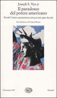 Il paradosso del potere americano. Perché l'unica superpotenza non può più agire da sola - Joseph S. jr. Nye - copertina