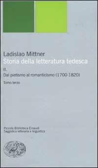 Storia della letteratura tedesca. Vol. 2: Dal pietismo al romanticismo (1700-1820). - Ladislao Mittner - copertina