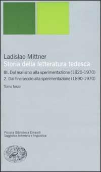 Storia della letteratura tedesca. Vol. 3\2: Dal realismo alla sperimentazione (1890-1970). Dal fine secolo alla sperimentazione (1890-1970). - Ladislao Mittner - copertina