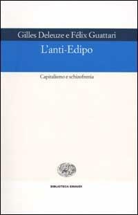 L' anti-Edipo. Capitalismo e schizofrenia - Gilles Deleuze,Félix Guattari - copertina