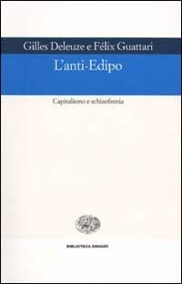 L' anti-Edipo. Capitalismo e schizofrenia - Gilles Deleuze,Félix Guattari - copertina