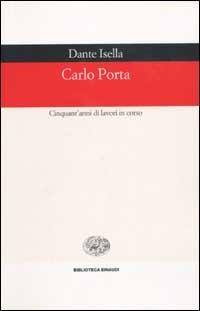 Carlo Porta. Cinquant'anni di lavori in corso - Dante Isella - copertina