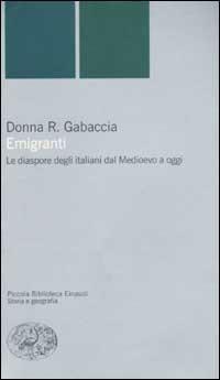Emigranti. Le diaspore degli italiani dal Medioevo a oggi - Donna R. Gabaccia - copertina