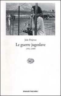Le guerre jugoslave. 1991-1999 - Joze Pirjevec - copertina