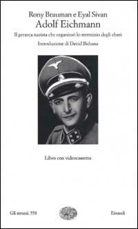 Adolf Eichmann. Il gerarca nazista che organizzò lo sterminio degli ebrei. Con videocassetta - Rony Braumam,Eyal Sivan - copertina