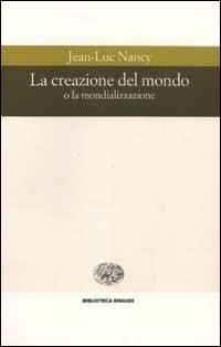 La creazione del mondo o la mondializzazione - Jean-Luc Nancy - copertina