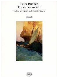 Corsari e crociati. Volti e avventure del Mediterraneo - Peter Partner - copertina