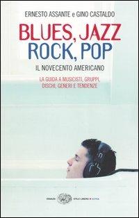 Blues, Jazz, Rock, Pop. Il Novecento americano - Ernesto Assante,Gino Castaldo - copertina