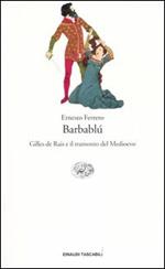 Barbablù. Gilles de Rais e il tramonto del Medioevo