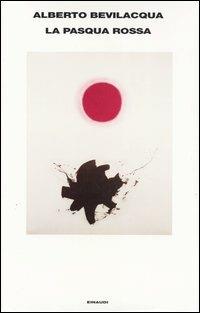 La Pasqua rossa - Alberto Bevilacqua - copertina