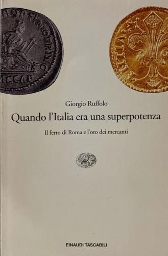 Quando l'Italia era una superpotenza. Il ferro di Roma e l'oro dei mercanti - Giorgio Ruffolo - 2